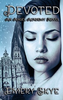 Devoted (An Angel Academy Novel Book 1) - Emery Skye