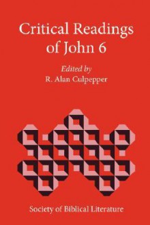 Critical Readings of John 6 - R. Alan Culpepper