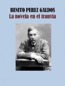 LA NOVELA EN EL TRANVÍA - Benito Pérez Galdós