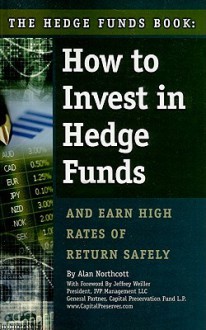 The Hedge Funds Book: How to Invest in Hedge Funds & Earn High Rates of Return Safely - Alan Northcott