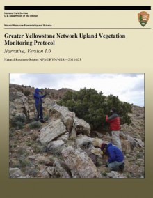 Greater Yellowstone Network Upland Vegetation Monitoring Protocol Narrative, Version 1.0 - National Park Service