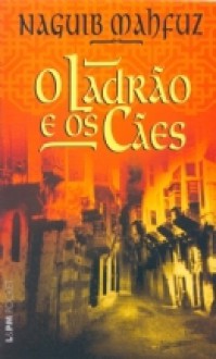 O ladrão e os cães - Naguib Mahfouz, Ana Ban