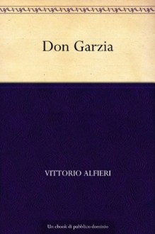Don Garzia (Italian Edition) - Vittorio Alfieri