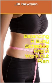 Balancing A Busy Schedule And A Work Out Plan - Jill Newman