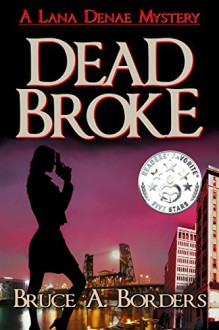 Dead Broke (Lana Denae Mystery Series Book 1) - Bruce A. Borders