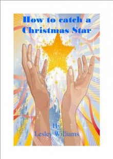 How to catch a Christmas Star - Lesley Williams