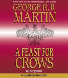 A Feast for Crows: A Song of Ice and Fire: Book Four (Audio) - John Lee, John Lee, George R.R. Martin