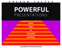 Powerful Presentations: Seven Steps to Successful Speaking - Graham Foster