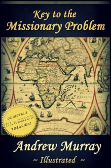 The Key to the Missionary Problem [Illustrated] - Andrew Murray