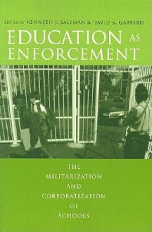 Education as Enforcement: The Militarization and Corporatization of Schools - David A. Gabbard