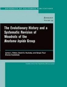 The Evolutionary History and a Systematic Revision of Woodrats of the Neotoma lepida Group - James L. Patton, David G. Huckaby, Sergio Ticul Alvarez-Castaneda