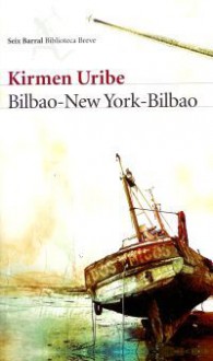 Bilbao-New York-Bilbao - Kirmen Uribe, Ana Arregui