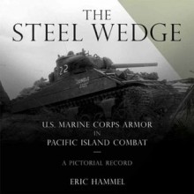 The Steel Wedge: U.S. Marine Corps Armor in Pacific Island Combat - Eric Hammel