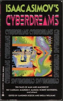 Isaac Asimov's Cyberdreams - Jonathan Lethem, Gardner R. Dozois, Eileen Gunn, Pat Cadigan, Nancy Kress, Geoffrey A. Landis, Maureen F. McHugh, Sheila Williams, Cherry Wilder, Mary Rosenblum, Sonia Orin Lyris, Robert Silverberg