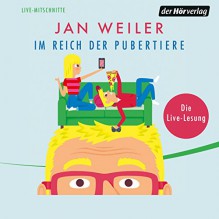 Im Reich der Pubertiere - Jan Weiler, Jan Weiler, Der Hörverlag