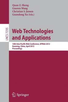 Web Technologies and Applications: 14th Asia-Pacific Web Conference, Apweb 2012, Kunming, China, April 11-13, Proceedings - Quan Z. Sheng, Guoren Wang, Christian S. Jensen