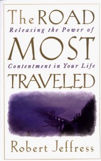 The Road Most Traveled: Releasing the Power of Contentment in Your Life - Robert Jeffress