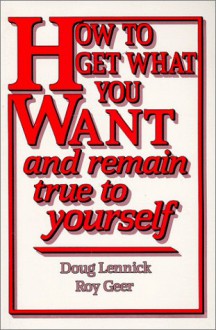 How to Get What You Want and Remain True to Yourself - Doug Lennick