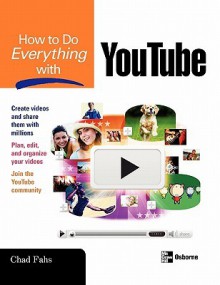 How to Do Everything with YouTube - Chad Fahs