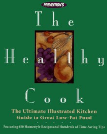 Prevention's the Healthy Cook: Ultimate Illustrated Kitchen Guide to Great Low-Fat Food, Featuring: 450 Homestyle Recipes and Hundreds of Time......... - Prevention Magazine