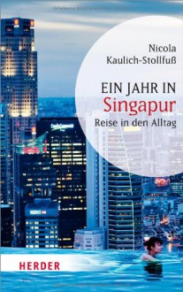 Ein Jahr in Singapur: Reise in den Alltag (HERDER spektrum) - Nicola Kaulich-Stollfuß