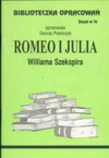 Biblioteczka Opracowań Romeo i Julia Williama Szekspira - Danuta Polańczyk