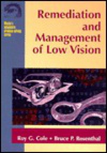 Remediation and Management of Low Vision - Roy G. Cole, Roy Gordon Cole, Roy G. Cole
