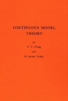 Continuous Model Theory - C.C. Chang, H. Jerome Keisler