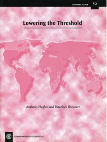 Lowering the Threshold: Economic Paper 50 - Anthony J. Hughes, Commonwealth Secretariat, Havelock Brewster