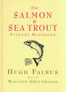 The Salmon and Sea Trout Fisher's Handbook - Hugh Falkus, Malcolm Greenhalgh