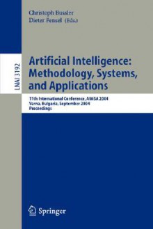 Artificial Intelligence: Methodology, Systems, and Applications: 11th International Conference, Aimsa 2004, Varna, Bulgaria, September 2-4, 2004, Proceedings - Christoph Bussler