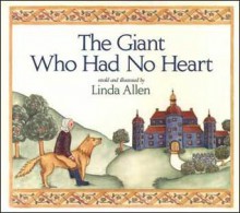 The Giant Who Had No Heart - Linda Allen