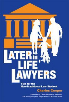 Later-In-Life-Lawyers: Tips for the Non-Traditional Law Student - Charles Cooper