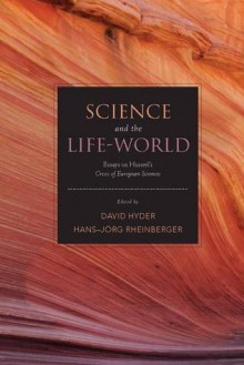 Science and the Life-World: Essays on Husserl's Crisis of European Sciences - David Jalal Hyder, Hans-Jörg Rheinberger