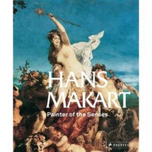 Hans Makart: Painter of the Senses - Agnes Husslein-Arco, Alexander Klee