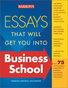 Essays That Will Get You Into Business School - Dan Kaufman, Chris Dowhan