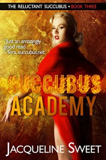 Succubus Academy: The Reluctant Succubus - Jacqueline Sweet