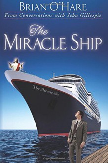 The Miracle Ship: From Conversations with John Gillespie - Dr. Brian O'Hare