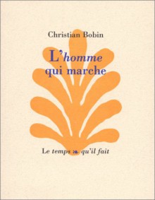 L'homme Qui Marche - Christian Bobin