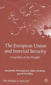 The European Union and Internal Security: Guardian of the People? - Valsamis Mitsilegas, Wyn Rees