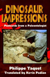 Dinosaur Impressions: Postcards from a Paleontologist - Kevin Padian