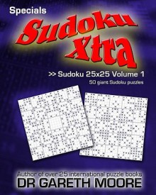 Sudoku 25x25 Volume 1: Sudoku Xtra Specials - Gareth Moore