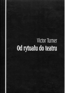 Od rytuału do teatru - Victor W. Turner