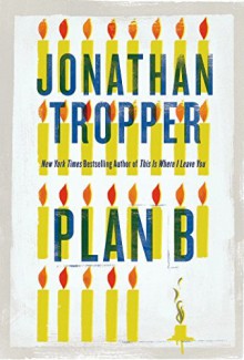 By Jonathan Tropper Plan B: A Novel (Second St. Martin's Griffin Edition) - Jonathan Tropper