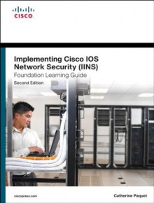 Implementing Cisco IOS Network Security (IINS 640-554) Foundation Learning Guide (2nd Edition) (Foundation Learning Guides) - Catherine Paquet