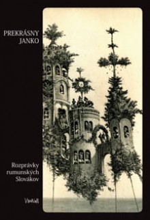 Prekrásny Janko (Rozprávky rumunských Slovákov) - Karol Valíček, Karel Plicka, Iva Kadlečíková, Albín Brunovský