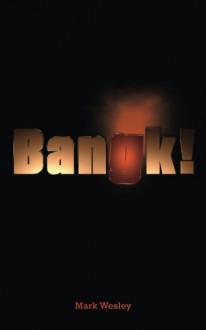 Bangk!: Small-time bank robbers plan the worlds biggest bullion heist - Mark Wesley