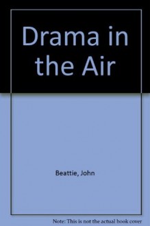 Drama in the Air - John Beattie