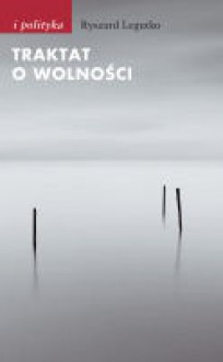 Traktat o wolności - Ryszard Legutko