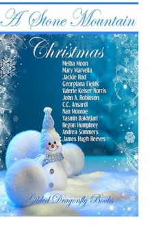 A Stone Mountain Christmas - Melba Moon, Mary Marvella, Jackie Rod, Valerie Keiser Norris, John A. Robinson, Georgiana Fields, C.C. Ansardi, Nan Monroe, Yasmin Bakhtiari, Regan Humphrey, Andrea Sommers, James Hugh Reeves